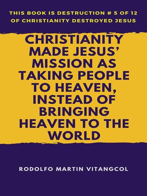 cover image of Christianity Made Jesus' Mission As Taking People to Heaven, Instead of Bringing Heaven to the World